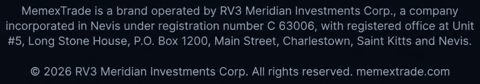 MemexTrade is a brand operated by RV3 Meridian Investments Corp., a company incorporated in Nevis under registration number C 63006, with registered office at Unit #5, Long Stone House, P.O. Box 1200, Main Street, Charlestown, Saint Kitts and Nevis. © 2026 RV3 Meridian Investments Corp. All rights reserved. memextrade.com